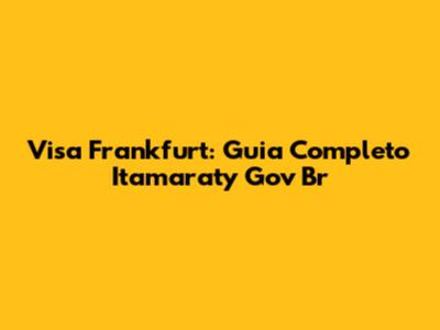 Visa Frankfurt: Guia Completo Itamaraty Gov Br