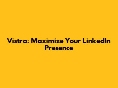 Vistra: Maximize Your LinkedIn Presence
