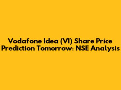 Vodafone Idea (VI) Share Price Prediction Tomorrow: NSE Analysis