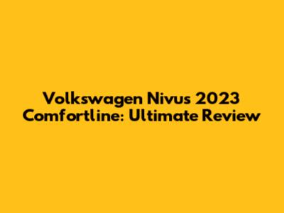 Volkswagen Nivus 2023 Comfortline: Ultimate Review
