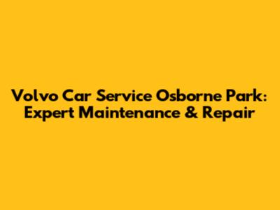 Volvo Car Service Osborne Park: Expert Maintenance & Repair