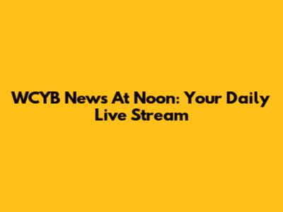 WCYB News At Noon: Your Daily Live Stream