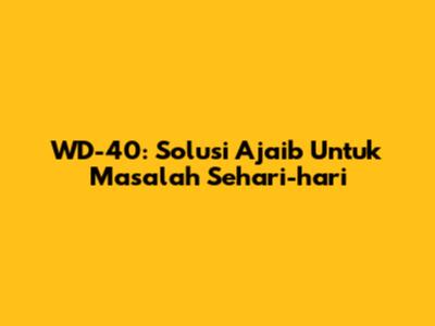 WD-40: Solusi Ajaib Untuk Masalah Sehari-hari