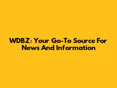 WDBZ: Your Go-To Source For News And Information