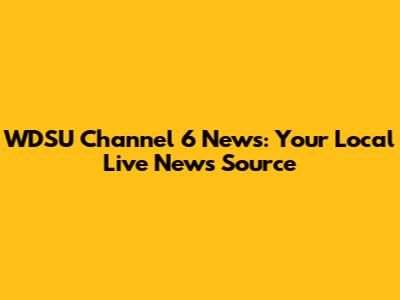 WDSU Channel 6 News: Your Local Live News Source