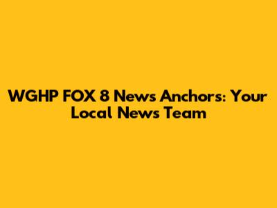 WGHP FOX 8 News Anchors: Your Local News Team