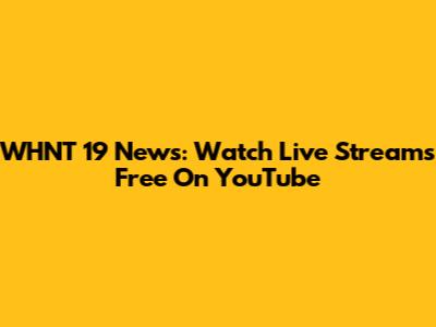 WHNT 19 News: Watch Live Streams Free On YouTube
