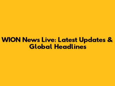 WION News Live: Latest Updates & Global Headlines