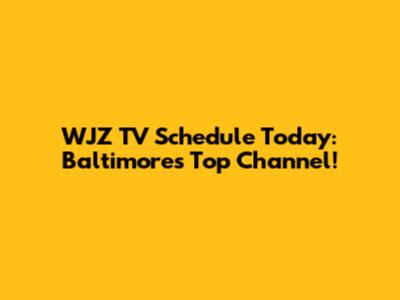 WJZ TV Schedule Today: Baltimore's Top Channel!