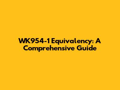 WK954-1 Equivalency: A Comprehensive Guide