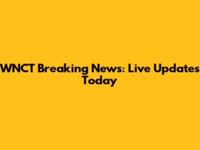 WNCT Breaking News: Live Updates Today