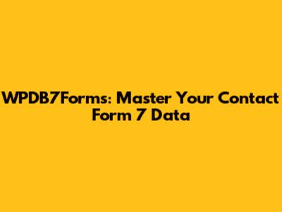 WPDB7Forms: Master Your Contact Form 7 Data
