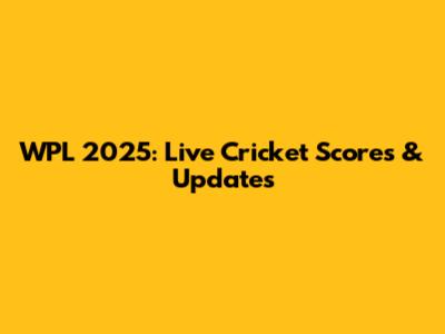 WPL 2025: Live Cricket Scores & Updates