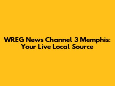 WREG News Channel 3 Memphis: Your Live Local Source