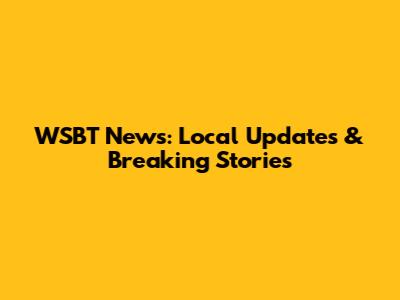WSBT News: Local Updates & Breaking Stories