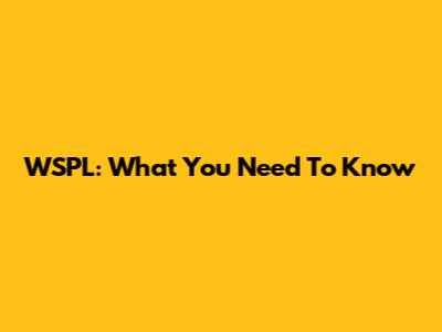 WSPL: What You Need To Know