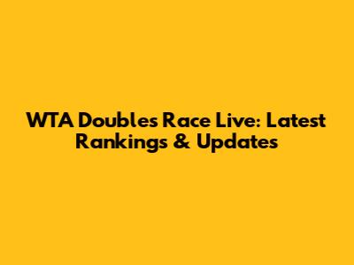 WTA Doubles Race Live: Latest Rankings & Updates