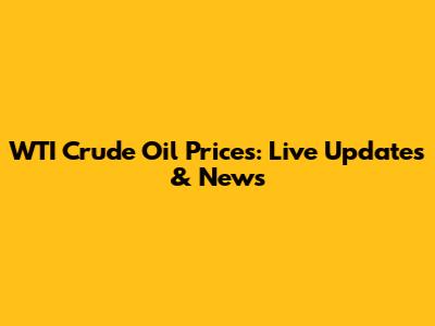WTI Crude Oil Prices: Live Updates & News