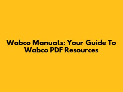 Wabco Manuals: Your Guide To Wabco PDF Resources