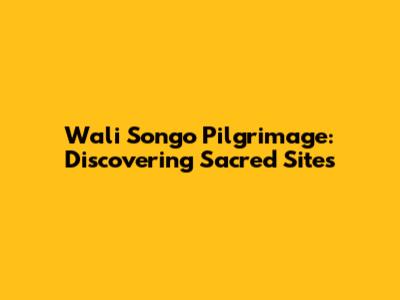 Wali Songo Pilgrimage: Discovering Sacred Sites