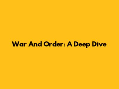 War And Order: A Deep Dive