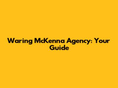 Waring McKenna Agency: Your Guide