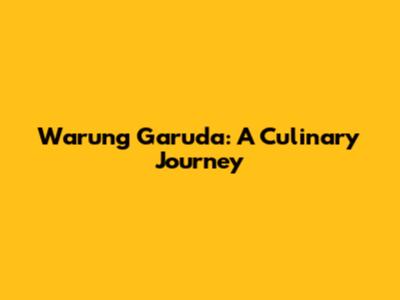 Warung Garuda: A Culinary Journey