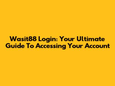 Wasit88 Login: Your Ultimate Guide To Accessing Your Account