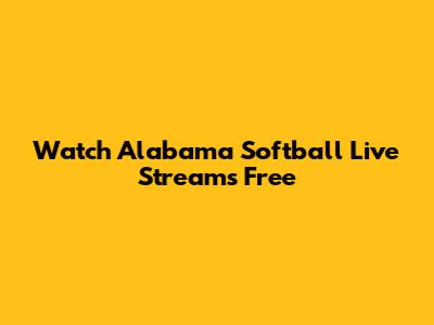 Watch Alabama Softball Live Streams Free