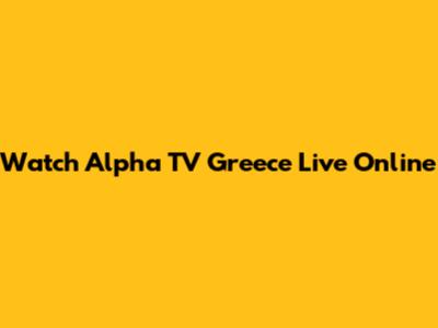 Watch Alpha TV Greece Live Online