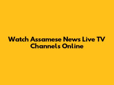 Watch Assamese News Live TV Channels Online