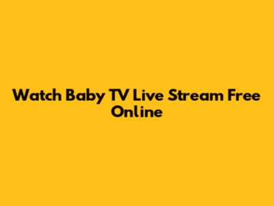 Watch Baby TV Live Stream Free Online