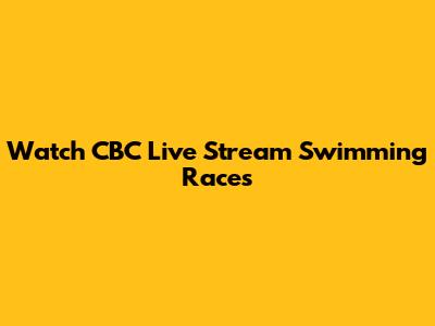 Watch CBC Live Stream Swimming Races