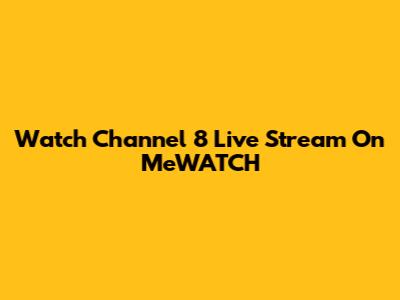 Watch Channel 8 Live Stream On MeWATCH