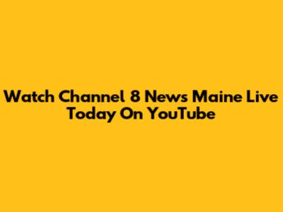 Watch Channel 8 News Maine Live Today On YouTube