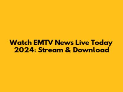 Watch EMTV News Live Today 2024: Stream & Download