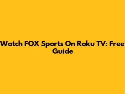 Watch FOX Sports On Roku TV: Free Guide