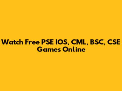 Watch Free PSE IOS, CML, BSC, CSE Games Online