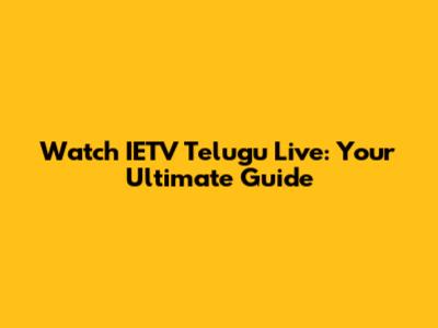 Watch IETV Telugu Live: Your Ultimate Guide