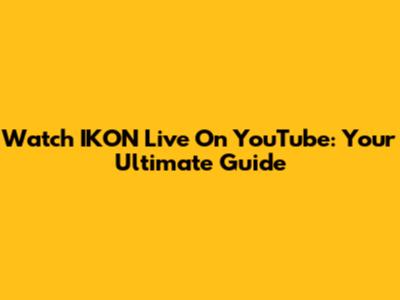 Watch IKON Live On YouTube: Your Ultimate Guide