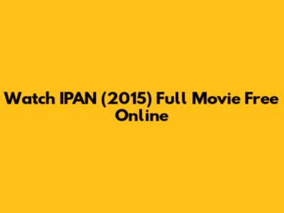 Watch IPAN (2015) Full Movie Free Online