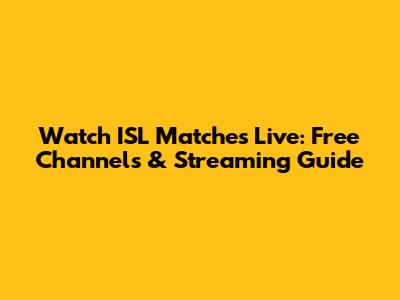 Watch ISL Matches Live: Free Channels & Streaming Guide