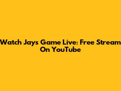 Watch Jays Game Live: Free Stream On YouTube