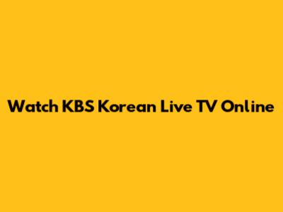 Watch KBS Korean Live TV Online