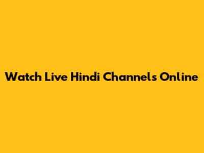 Watch Live Hindi Channels Online