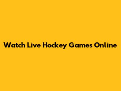 Watch Live Hockey Games Online