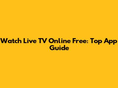 Watch Live TV Online Free: Top App Guide