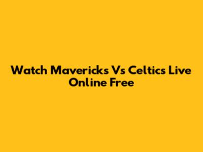 Watch Mavericks Vs Celtics Live Online Free