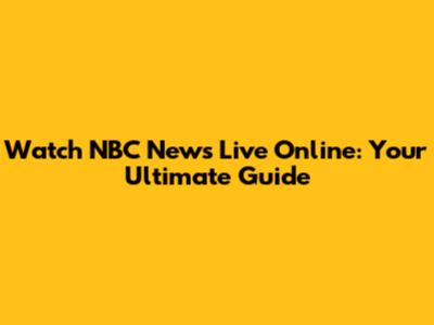 Watch NBC News Live Online: Your Ultimate Guide