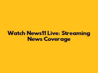 Watch News11 Live: Streaming News Coverage